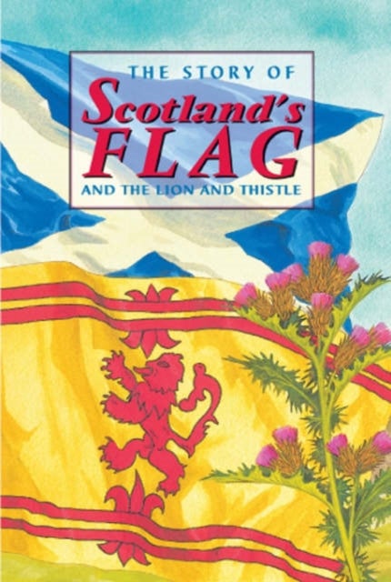 Bilde av The Story Of Scotland&#039;s Flag And The Lion And Thistle Av David Ross