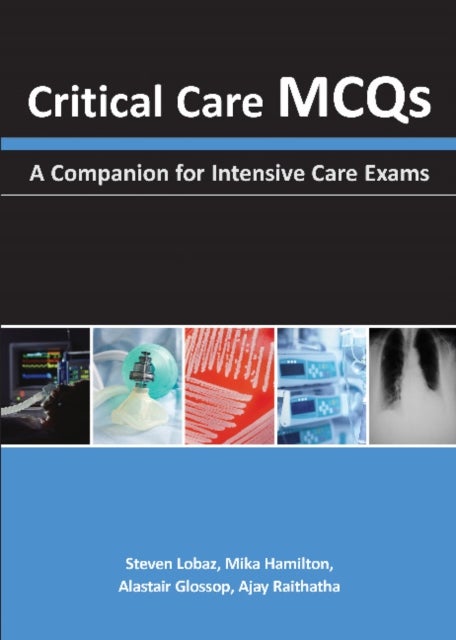 Bilde av Critical Care Mcqs Av Steven Lobaz, Mika Hamilton, Alastair J. Glossop, Ajay H. Raithatha