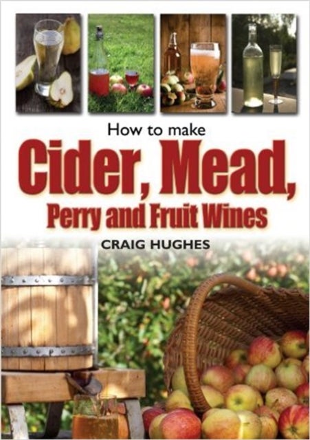 Bilde av How To Make Cider, Mead, Perry And Fruit Wines Av Craig Hughes