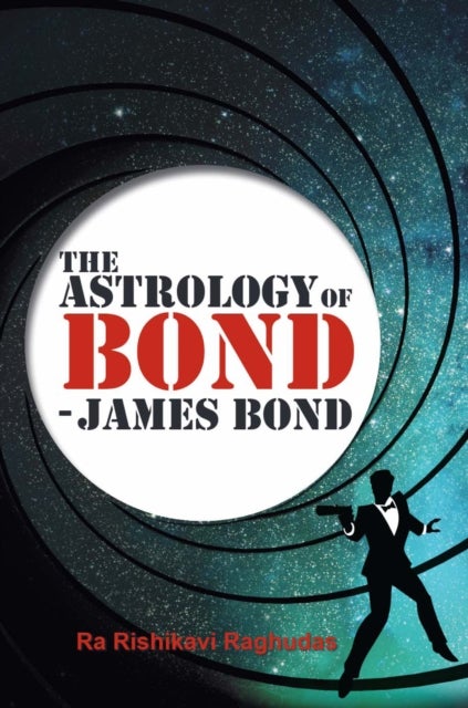 Bilde av The Astrology Of Bond - James Bond Av Ra Rishikavi Raghudas