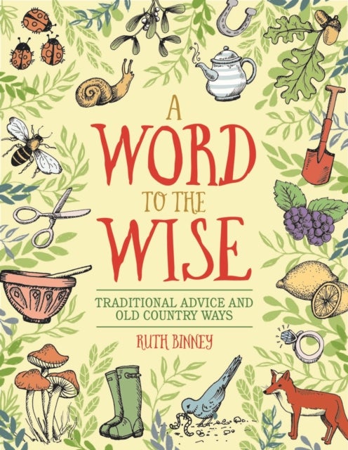 Bilde av Word To The Wise: Traditional Advice And Old Country Ways Av Ruth Binney