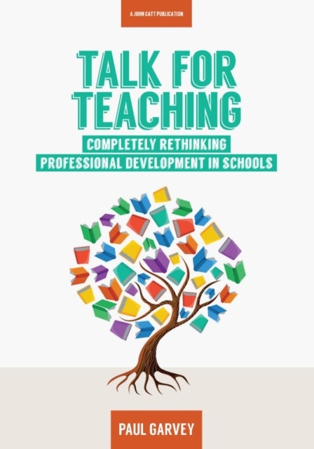 Bilde av Talk For Teaching: Rethinking Professional Development In Schools Av Paul Garvey