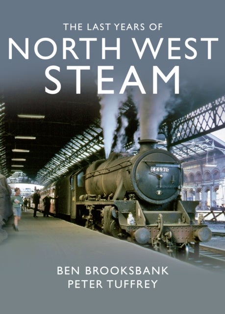 Bilde av The Last Years Of North West Steam Av Peter Tuffrey
