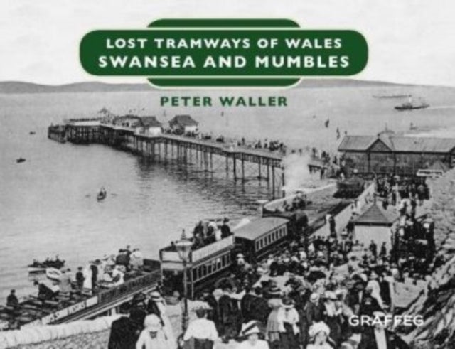 Bilde av Lost Tramways Of Wales: Swansea And Mumbles Av Peter Waller
