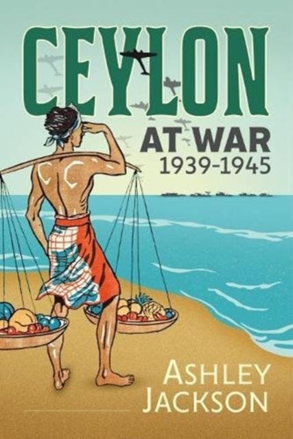 Bilde av Ceylon At War, 1939-1945 Av Ashley Jackson