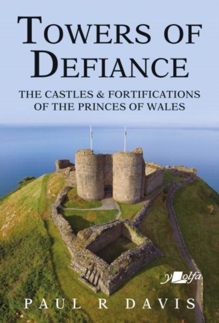 Bilde av Towers Of Defiance - Castles And Fortifications Of The Princes Of Wales Av Paul R. Davis