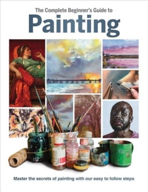 Bilde av The Complete Beginner&#039;s Guide To Painting