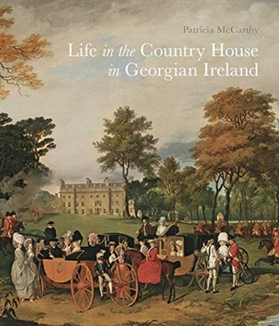 Bilde av Life In The Country House In Georgian Ireland Av Patricia Mccarthy