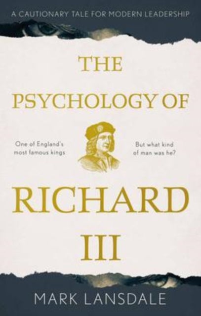 Bilde av Psychology Of Richard Iii, The: A Cautionary Tale For Modern Leadership Av Mark Lansdale