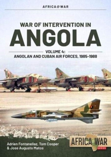 Bilde av War Of Intervention In Angola, Volume 4 Av Adrien Fontanellaz, Tom Cooper, Jose Augusto Matos