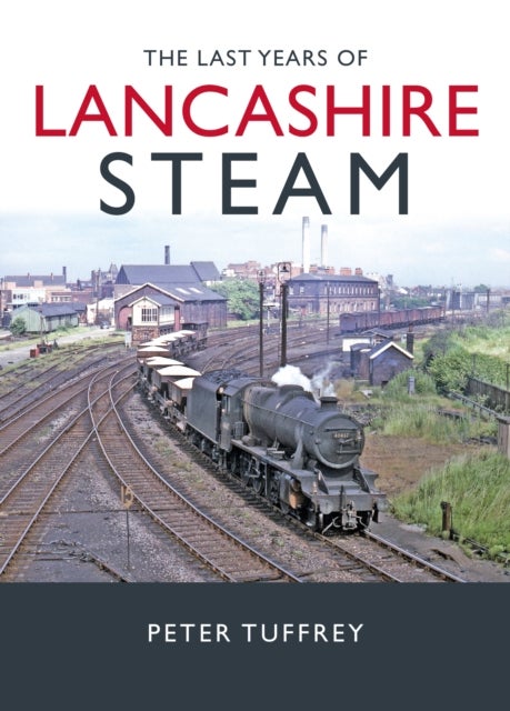 Bilde av The Last Years Of Lancashire Steam Av Peter Tuffrey