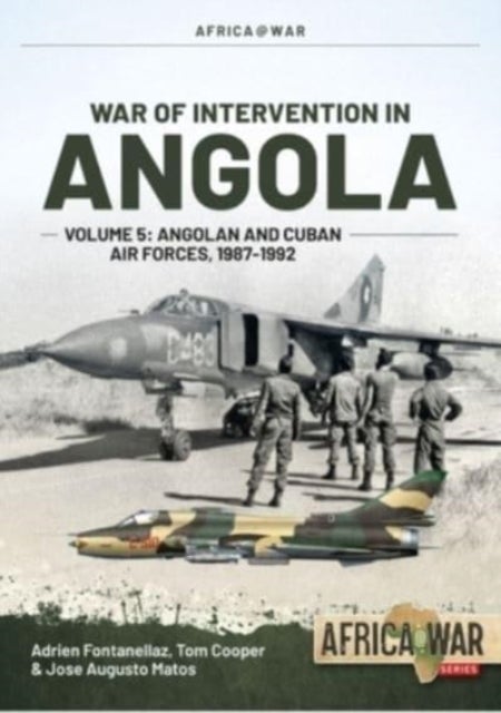 Bilde av War Of Intervention In Angola Volume 5 Av Adrien Fontanellaz, Tom Cooper, Jose Augusto Matos