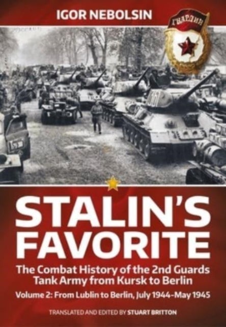 Bilde av Stalin&#039;s Favorite: The Combat History Of The 2nd Guards Tank Army From Kursk To Berlin Volume 2 Av Igor Nebolsin