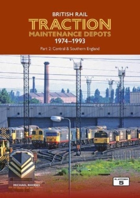 Bilde av British Rail Traction Maintenance Depots 1974-1993 Part 2: Central &amp; Southern England Av Michael Rhodes