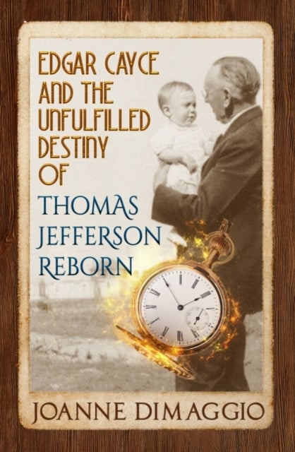 Bilde av Edgar Cayce And The Unfulfilled Destiny Of Thomas Jefferson Reborn Av Joanne (joanne Dimaggio) Dimaggio