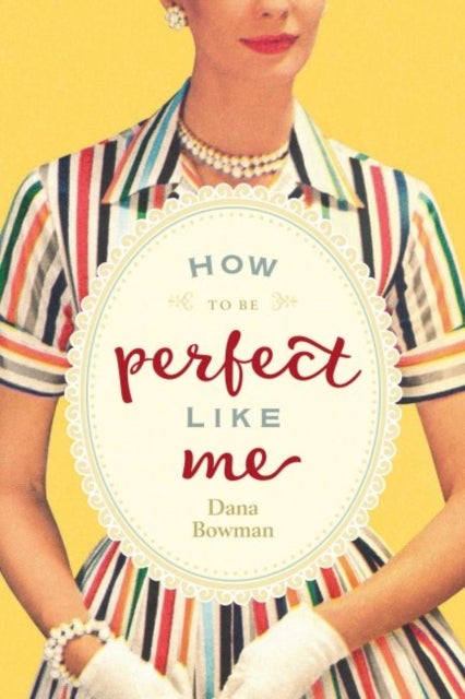 Bilde av How To Be Perfect Like Me Av Dana (dana Bowman) Bowman