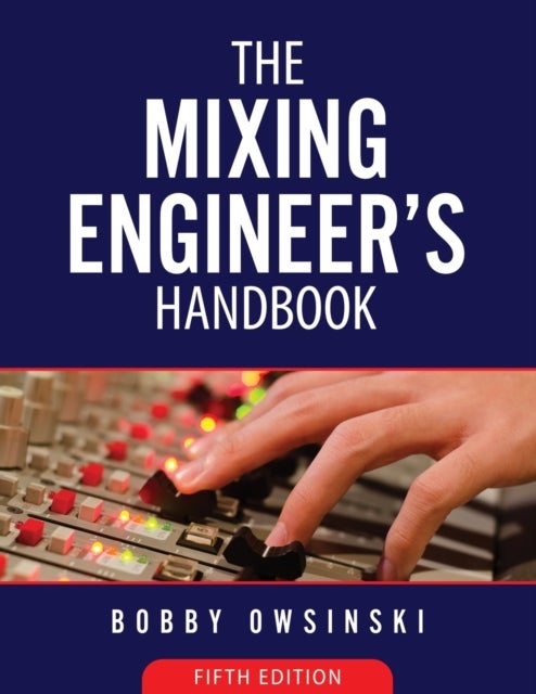 Bilde av The Mixing Engineer&#039;s Handbook 5th Edition Av Bobby Owsinski