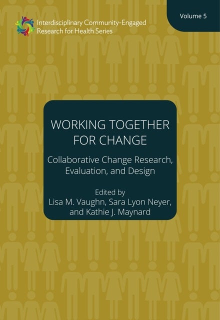 Bilde av Working Together For Change ¿ Collaborative Change Researchers, Evaluators, And Designers, Volume 5 Av Lisa M. Vaughn, Sara Neyer, Kathie Maynard, Hen