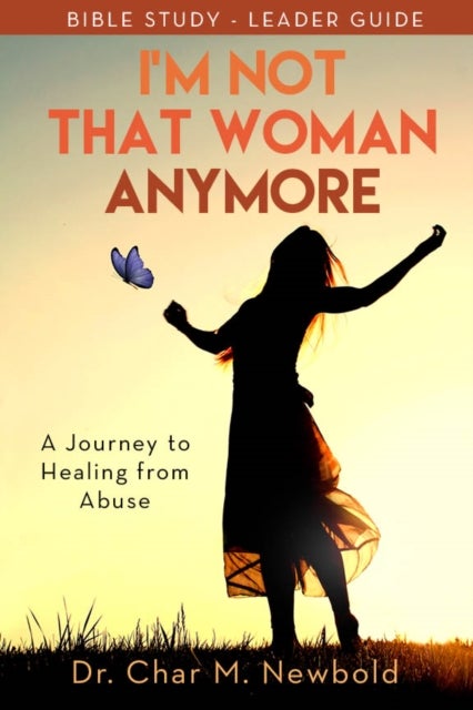 Bilde av I¿m Not That Woman Anymore: A Journey To Healing From Abuse, Leader Guide Av Dr. Char M. Newbold