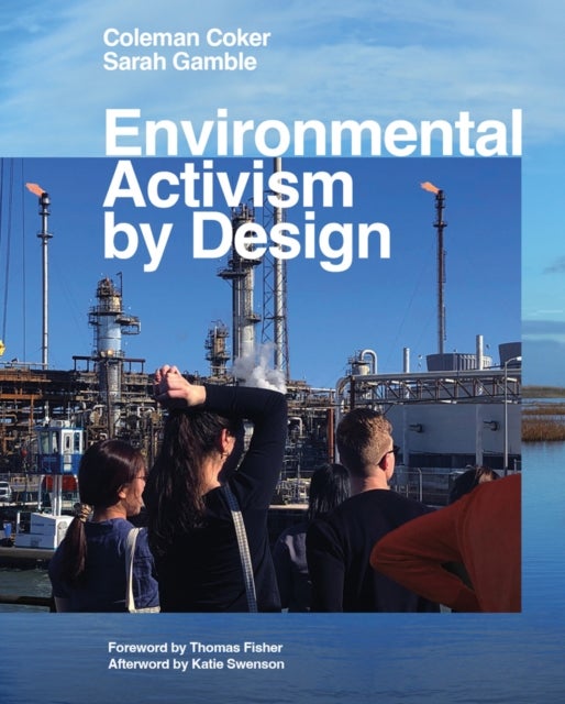 Bilde av Environmental Activism By Design Av Coleman Coker, Sarah Gamble, Katie Swenson, Thomas Fisher