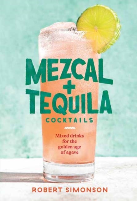 Bilde av Mezcal And Tequila Cocktails Av Robert Simonson