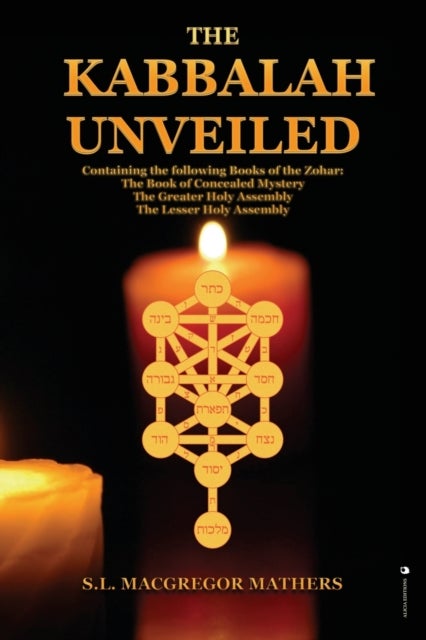 The Kabbalah Unveiled - Containing the following Books of the Zohar: The Book of Concealed Mystery; The Greater Holy Assembl