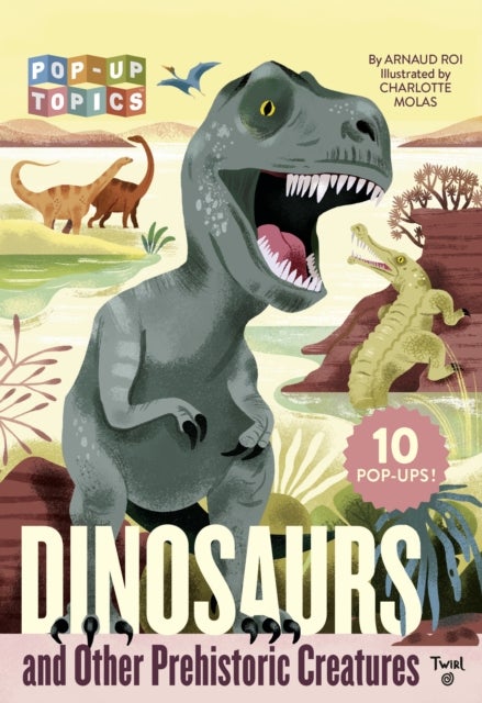 Bilde av Pop-up Topics: Dinosaurs And Other Prehistoric Creatures Av Arnaud Roi