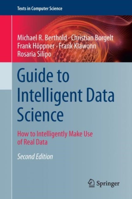 Bilde av Guide To Intelligent Data Science Av Michael R. Berthold, Christian Borgelt, Frank Hoeppner, Frank Klawonn, Rosaria Silipo
