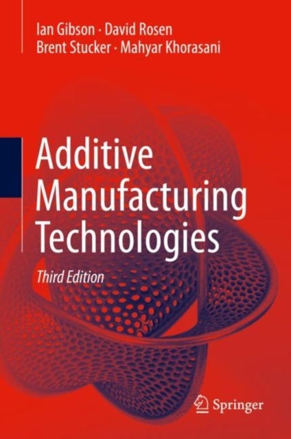Bilde av Additive Manufacturing Technologies Av Ian Gibson, David Rosen, Brent Stucker, Mahyar Khorasani