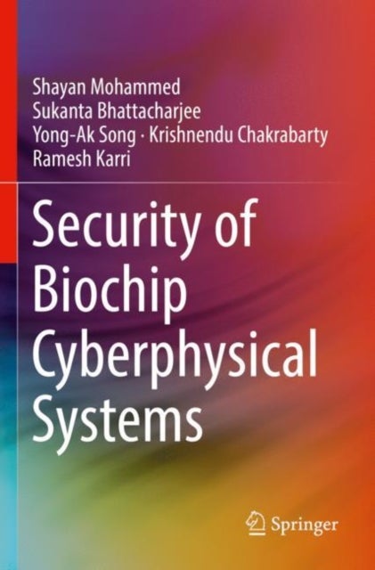 Bilde av Security Of Biochip Cyberphysical Systems Av Shayan Mohammed, Sukanta Bhattacharjee, Yong-ak Song, Krishnendu Chakrabarty, Ramesh Karri