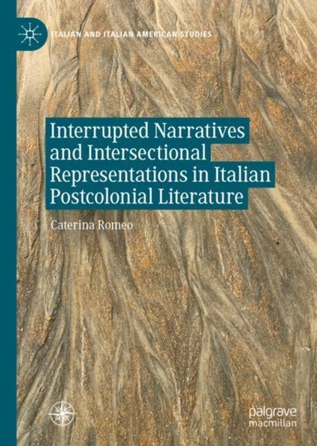 Bilde av Interrupted Narratives And Intersectional Representations In Italian Postcolonial Literature Av Caterina Romeo
