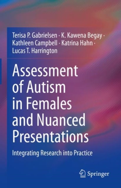 Bilde av Assessment Of Autism In Females And Nuanced Presentations Av Terisa P. Gabrielsen, K. Kawena Begay, Kathleen Campbell, Katrina Hahn, Lucas T. Harringt