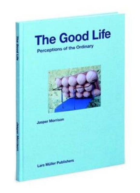 Good Life av Jasper Morrison (Innbundet) - Norli Bokhandel