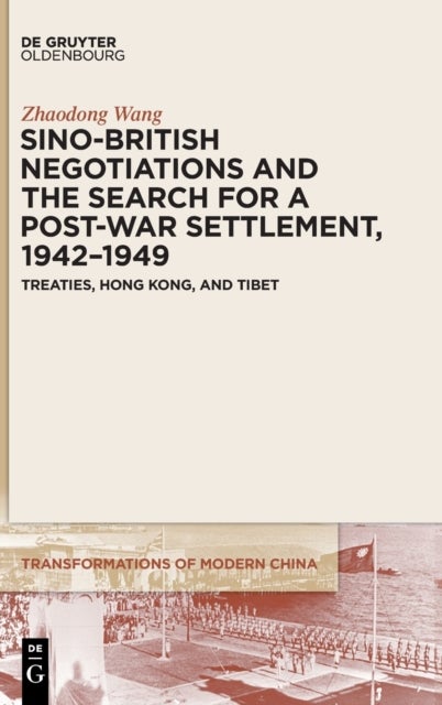 Bilde av Sino-british Negotiations And The Search For A Post-war Settlement, 1942-1949 Av Zhaodong Wang