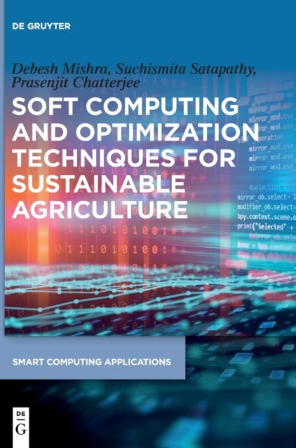 Bilde av Soft Computing And Optimization Techniques For Sustainable Agriculture Av Debesh Mishra, Suchismita Satapathy, Prasenjit Chatterjee