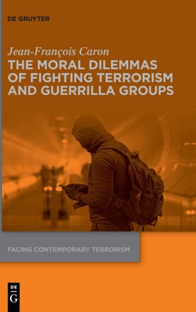Bilde av The Moral Dilemmas Of Fighting Terrorism And Guerrilla Groups Av Jean-francois Caron