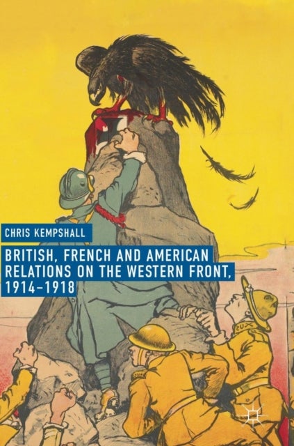 Bilde av British, French And American Relations On The Western Front, 1914-1918 Av Chris Kempshall