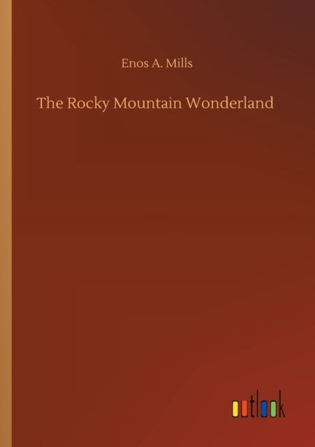 Bilde av The Rocky Mountain Wonderland Av Enos A Mills