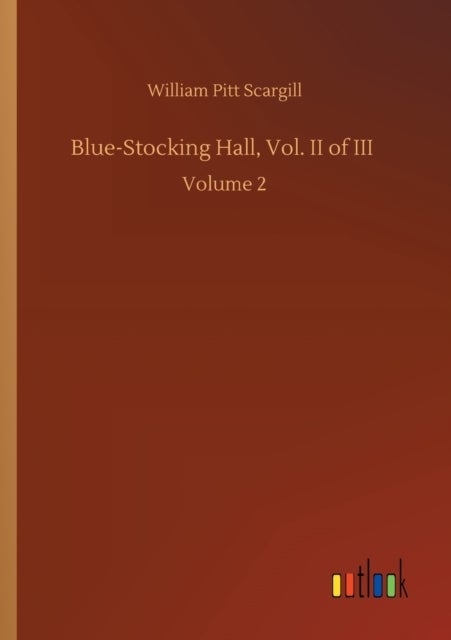 Bilde av Blue-stocking Hall, Vol. Ii Of Iii Av William Pitt Scargill