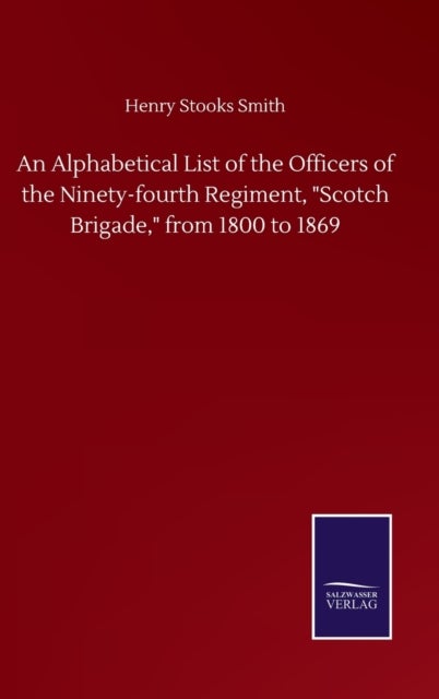 Bilde av An Alphabetical List Of The Officers Of The Ninety-fourth Regiment, &quot;scotch Brigade,&quot; From 1800 To 1 Av Henry Stooks Smith