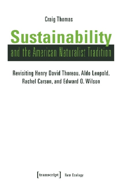 Bilde av Sustainability And The American Naturalist Tradi - Revisiting Henry David Thoreau, Aldo Leopold, Rac Av Craig Thomas