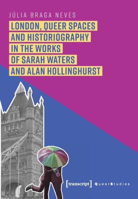 Bilde av London, Queer Spaces And Historiography In The Works Of Sarah Waters And Alan Hollinghurst Av Julia Braga Neves