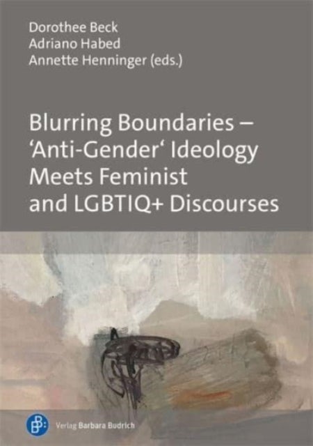 Bilde av Blurring Boundaries ¿ ¿anti-gender¿ Ideology Meets Feminist And Lgbtiq+ Discourses