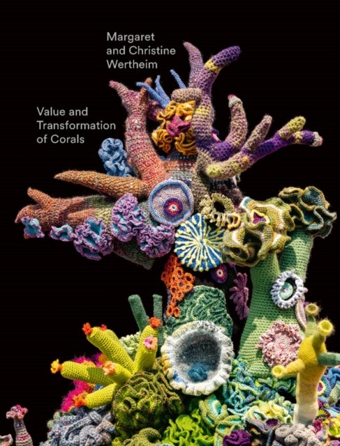 Bilde av Christine And Margaret Wertheim: Value And Transformation Of Corals