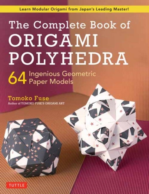 Bilde av The Complete Book Of Origami Polyhedra Av Tomoko Fuse