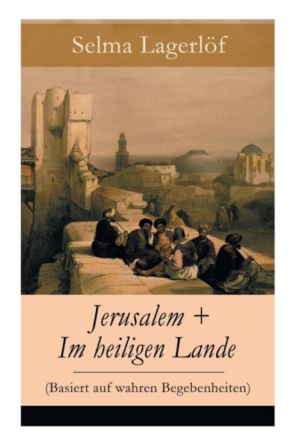 Bilde av Jerusalem + Im Heiligen Lande (basiert Auf Wahren Begebenheiten) Av Selma Lagerloef, Mathilde Mann