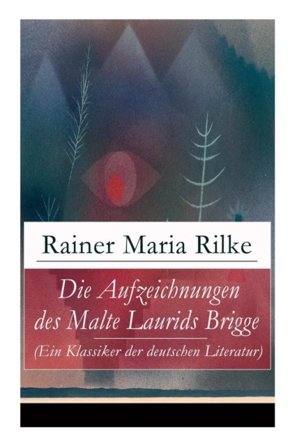 Bilde av Die Aufzeichnungen Des Malte Laurids Brigge (ein Klassiker Der Deutschen Literatur) Av Rainer Maria Rilke