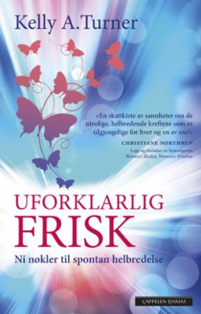 Uforklarlig frisk - ni nøkler til spontan helbredelse