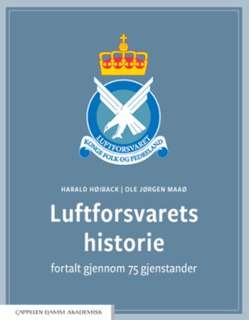 Bilde av Luftforsvarets Historie Fortalt Gjennom 75 Gjenstander Av Harald Høiback, Ole Jørgen Maaø