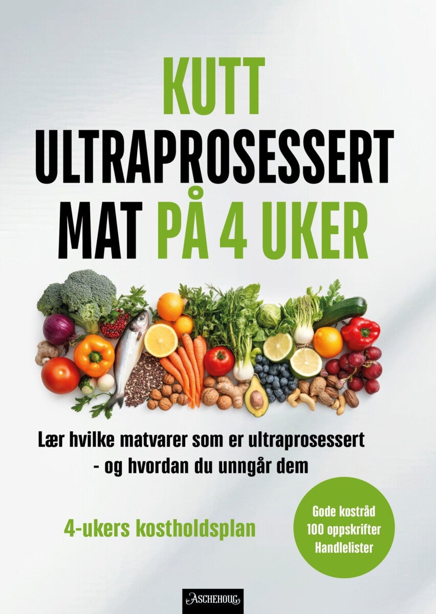 Kutt ultraprosessert mat på 4 uker - enkle oppskrifter og planer for et sunnere liv